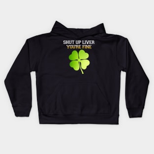 shut up liver you're fine-st. patrick's day Kids Hoodie